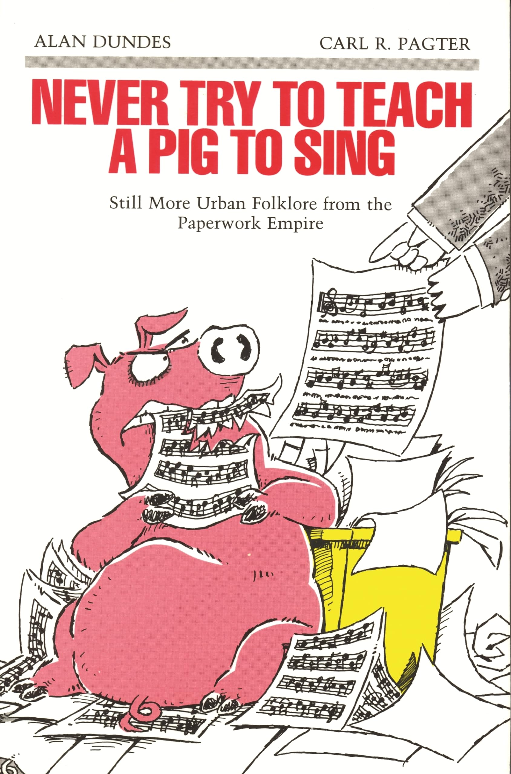 Never Try To Teach A Pig To Sing: Still More Urban Folklore From The Paperwork Empire (Humor In Life & Letters),Used