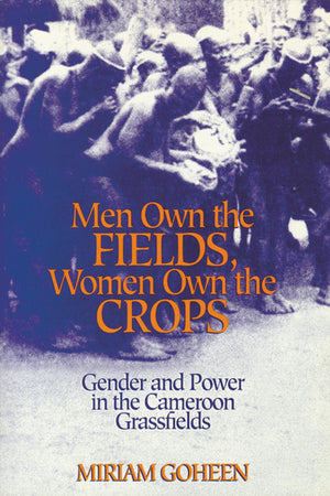 Men Own The Fields, Women Own The Crops: Gender And Power In The Cameroon Grassfields,Used