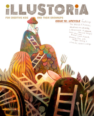 Illustoria: For Creative Kids And Their Grownups: Issue #12: Upcycle: Stories, Comics, Diy