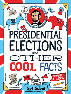 Presidential Elections and Other Cool Facts: Understanding How Our Country Picks Its President,New
