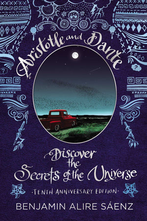 Aristotle And Dante Discover The Secrets Of The Universe: Tenth Anniversary Edition,New