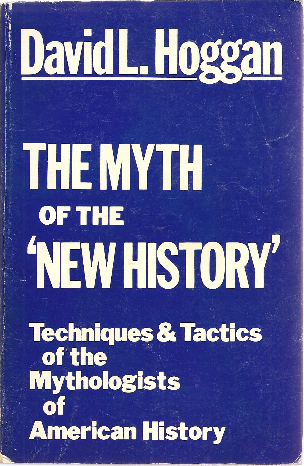The Myth Of The 'New History': Techniques & Tactics Of The Mythologists Of American History,Used