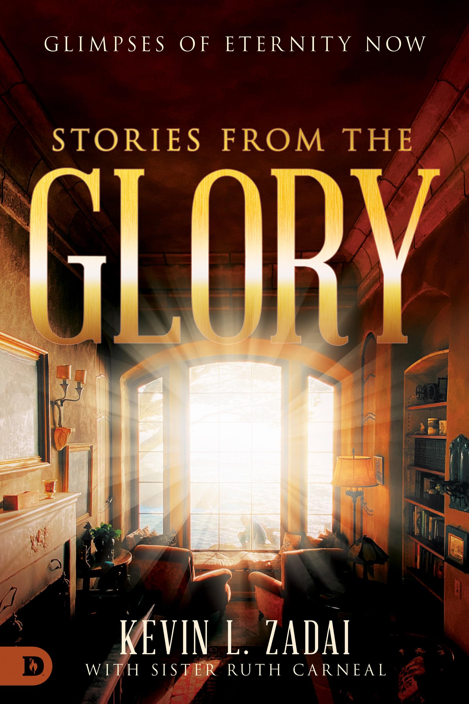 Stories From The Glory: Glimpses of Eternity Now,New