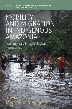 Mobility and Migration in Indigenous Amazonia: Contemporary Ethnoecological Perspectives (Environmental Anthropology and Ethnobi,Used