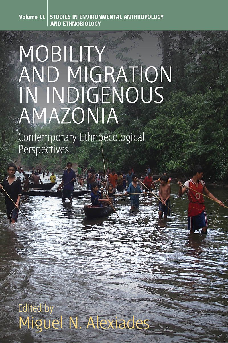 Mobility and Migration in Indigenous Amazonia: Contemporary Ethnoecological Perspectives (Environmental Anthropology and Ethnobi,Used