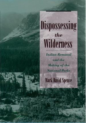 Dispossessing the Wilderness: Indian Removal and the Making of the National Parks,Used