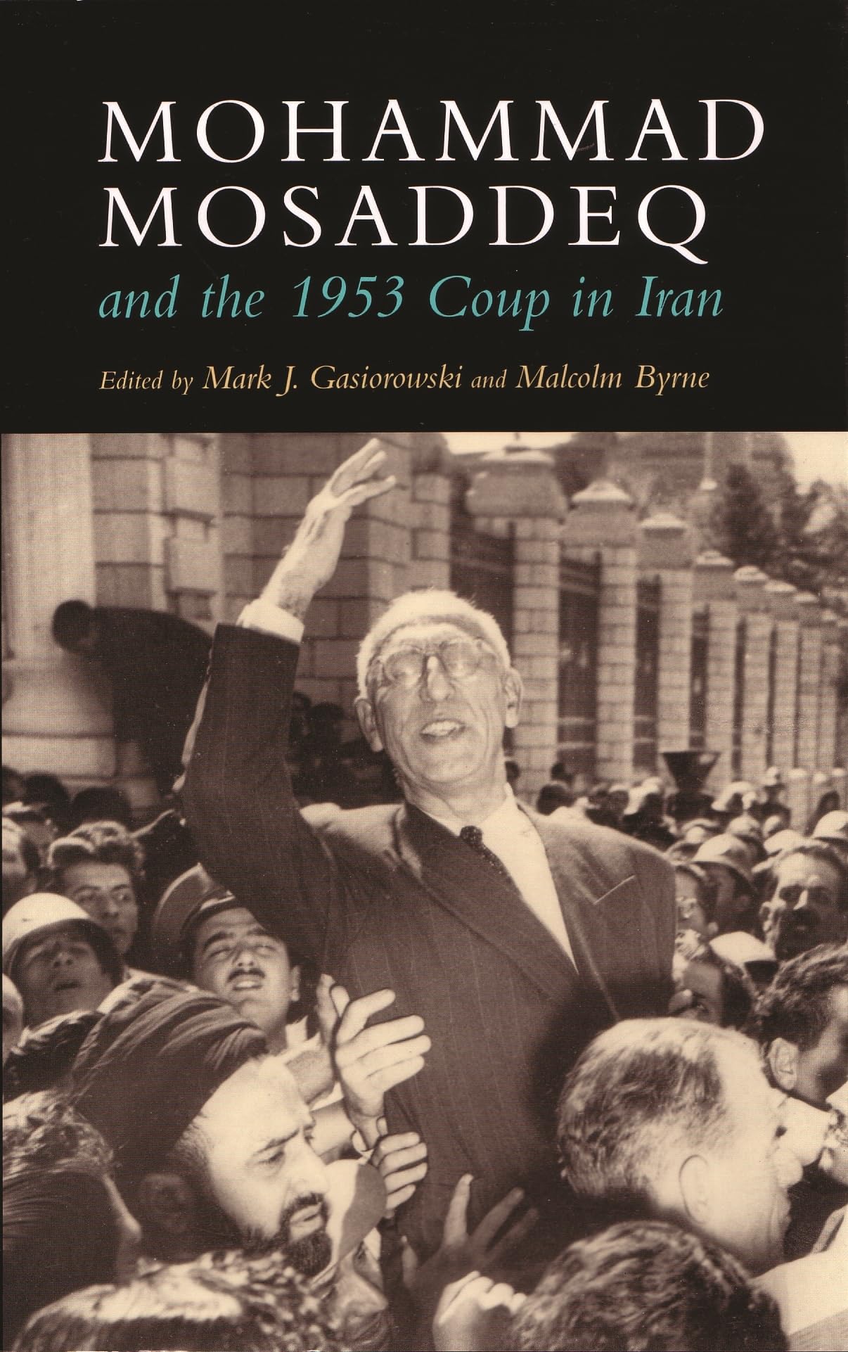 Mohammad Mosaddeq And The 1953 Coup In Iran (Modern Intellectual And Political History Of The Middle East),Used