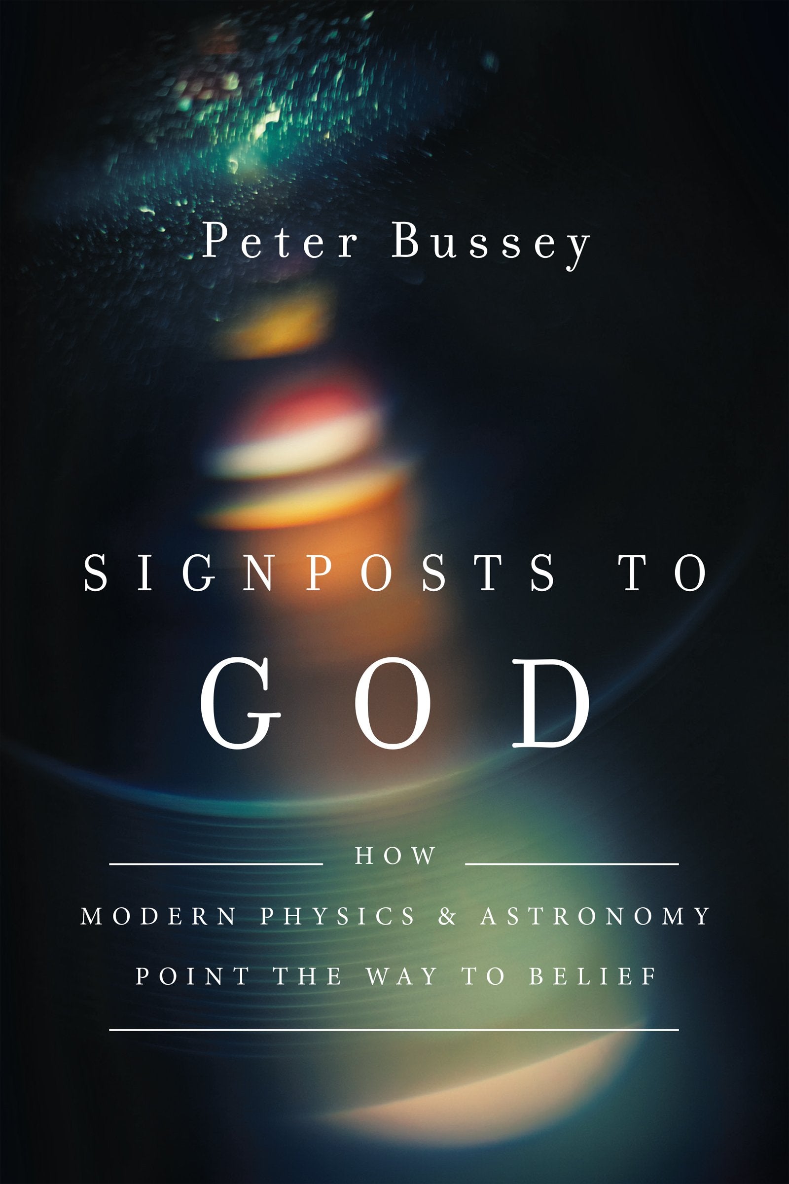 Signposts to God: How Modern Physics and Astronomy Point the Way to Belief,Used