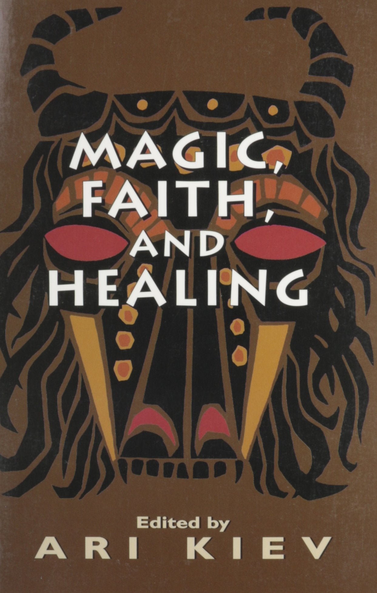 Magic, Faith and Healing: Studies in Primitive Psychiatry (The Master Work Series),Used