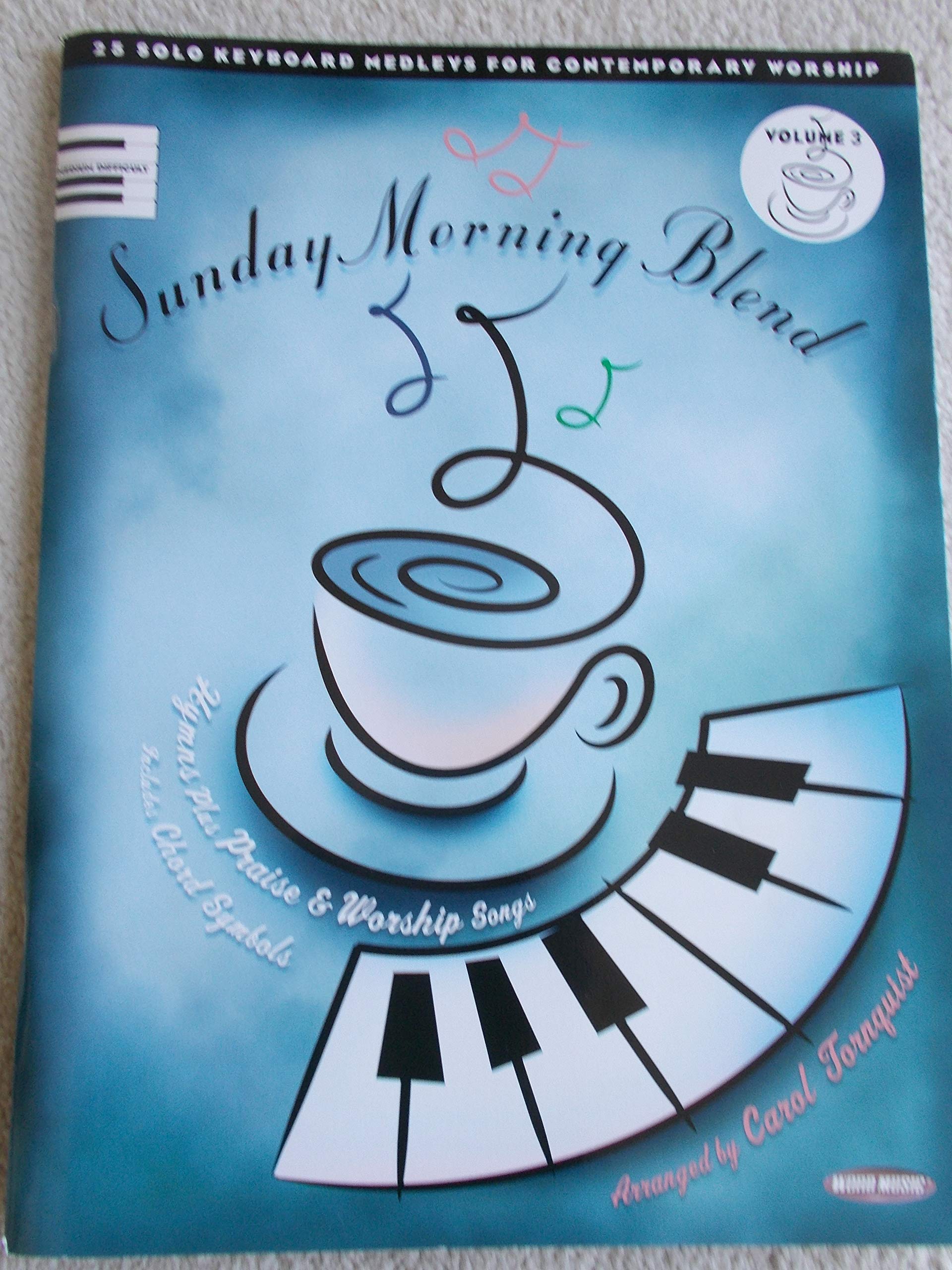Sunday Morning Blend  Volume 3: 25 Solo Keyboard Medleys for Contemporary Worship,New