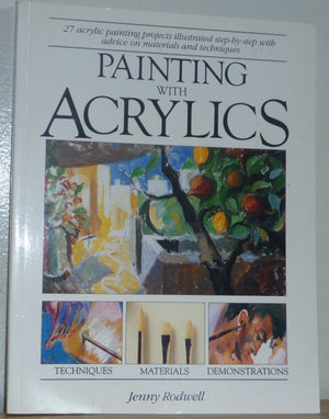 Painting With Acrylics: 27 Acrylics Painting Projects, Illustrated Stepbystep With Advice On Materials And Techniques