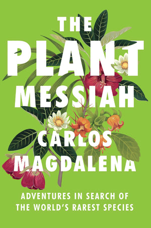 The Plant Messiah: Adventures In Search Of The Worlds Rarest Species-used