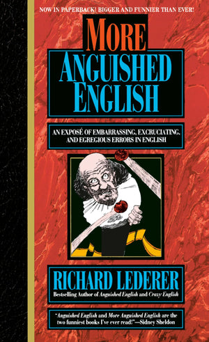 More Anguished English: an Expose of Embarrassing Excruciating, and Egregious Errors in English (Intrepid Linguist Library),Used