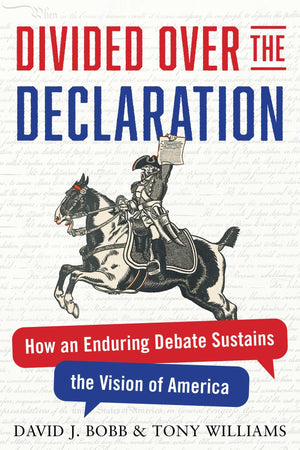 Divided Over The Declaration: How An Enduring Debate Sustains The Vision Of America