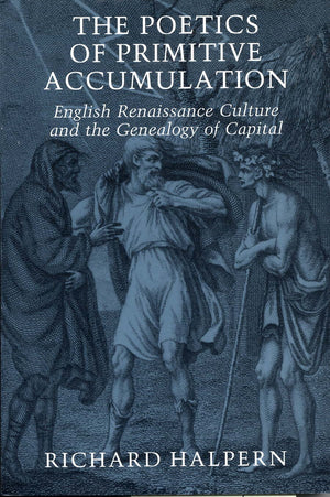 Cornell University Press The Poetics of Primitive Accumulation Book - English Renaissance Culture and Capital Genealogy