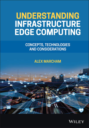 Understanding Infrastructure Edge Computing: Concepts, Technologies, and Considerations,Used