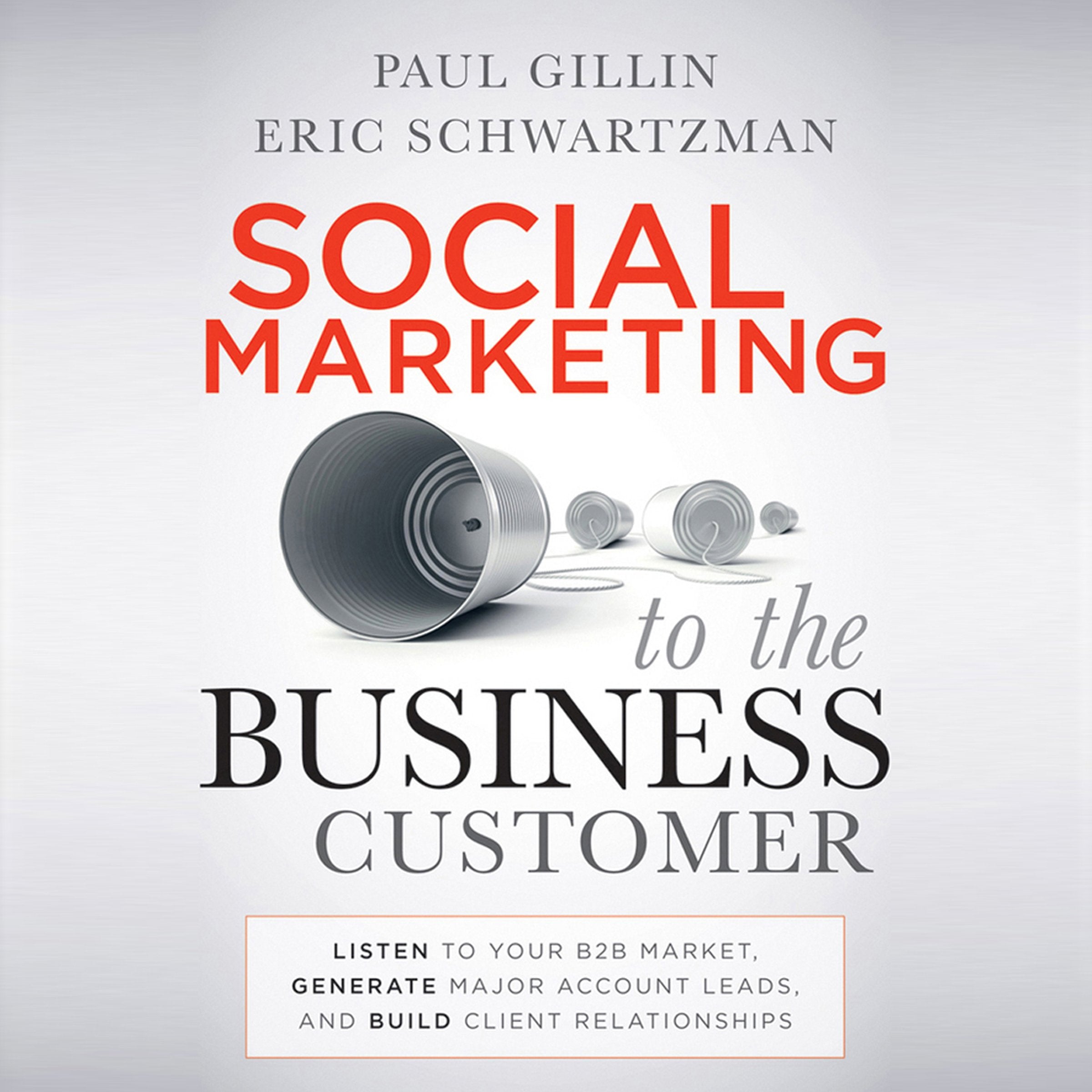 Social Marketing to the Business Customer: Listen to Your B2B Market, Generate Major Account Leads, and Build Client Relationshi,Used