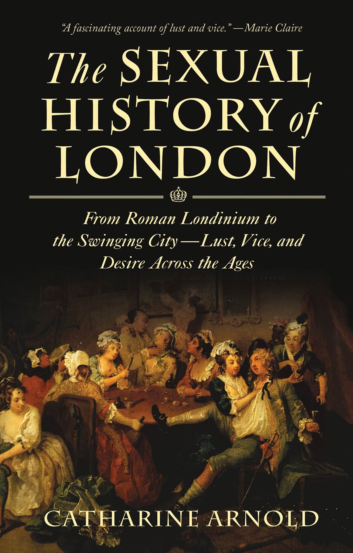 The Sexual History Of London: From Roman Londinium To The Swinging Citylust, Vice, And Desire Across The Ages