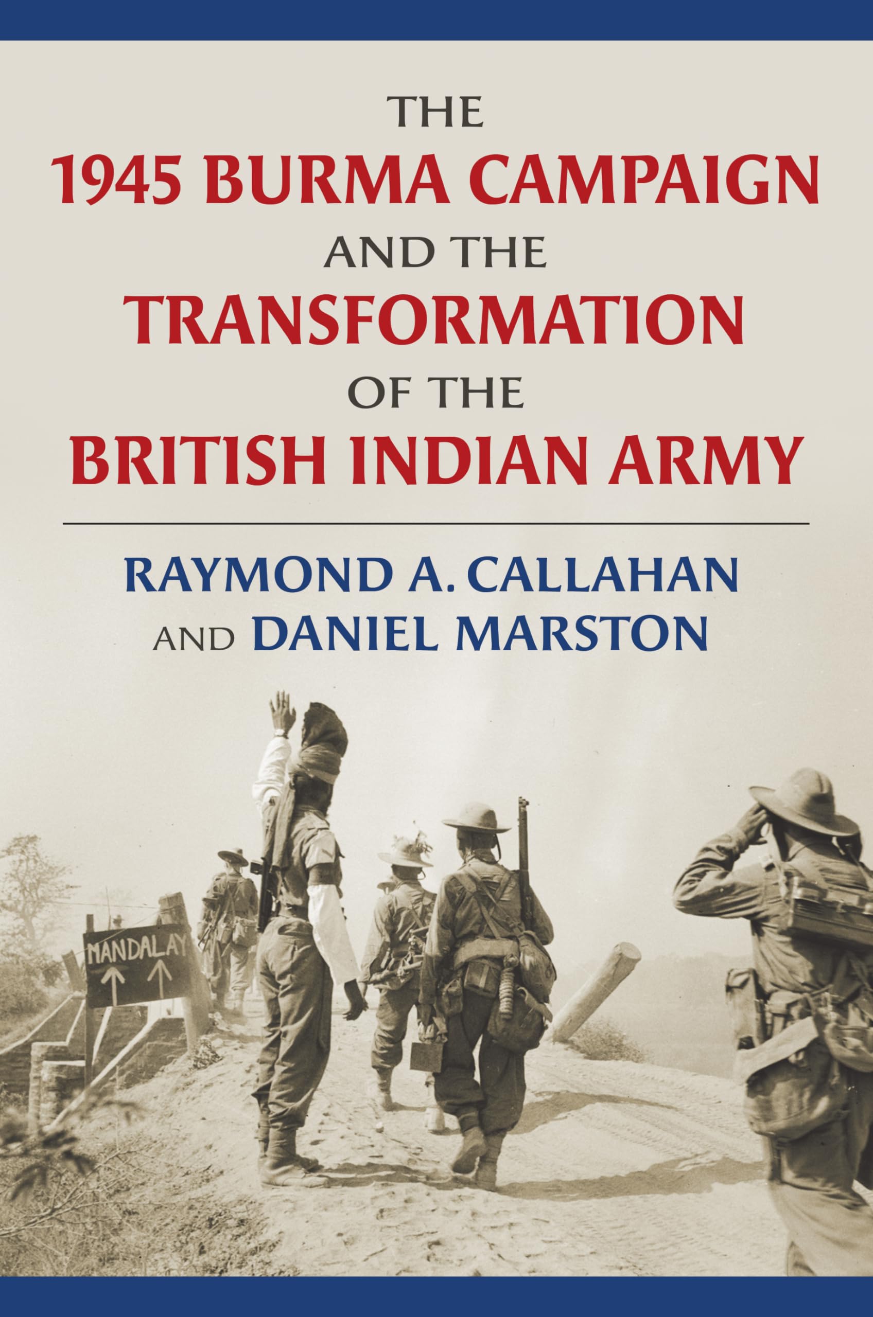 The 1945 Burma Campaign And The Transformation Of The British Indian Army (Modern War Studies)-new