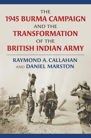 The 1945 Burma Campaign And The Transformation Of The British Indian Army (Modern War Studies)-new