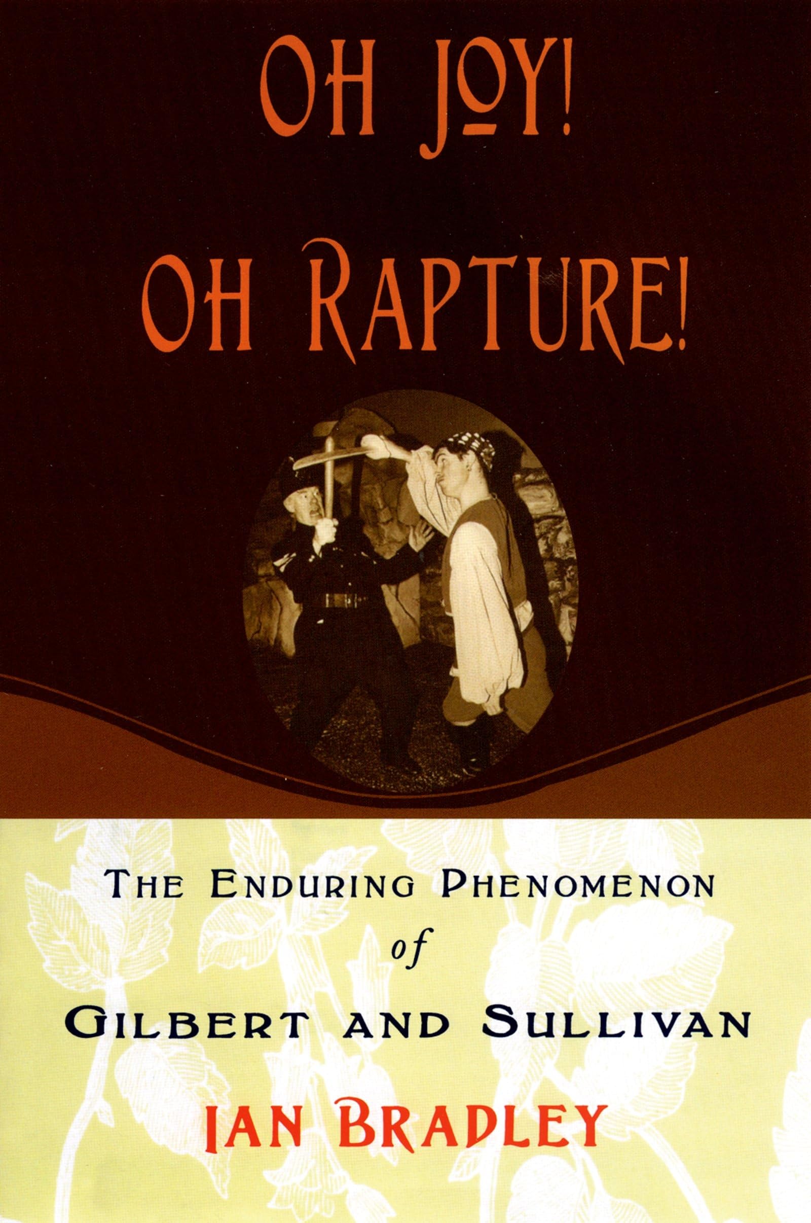 Oh Joy! Oh Rapture!: The Enduring Phenomenon of Gilbert and Sullivan,New