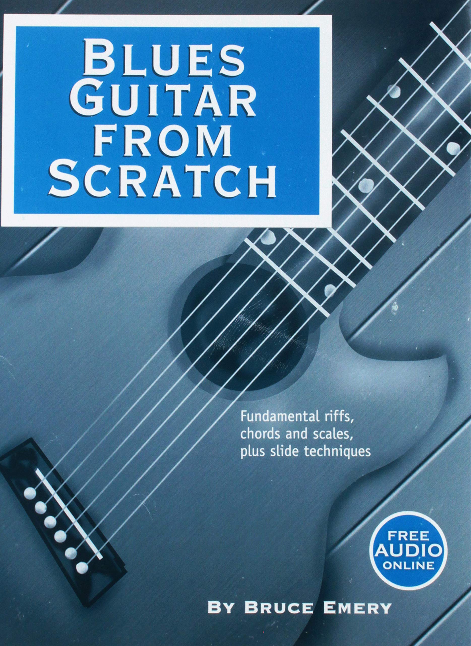 Blues Guitar from Scratch  Fundamental Riffs, Chords and Scales,New