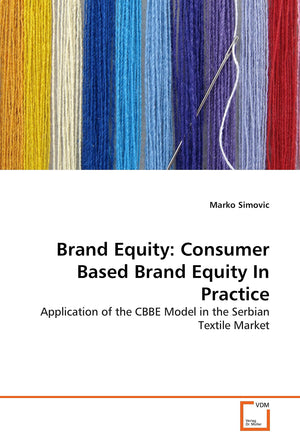 Brand Equity: Consumer Based Brand Equity In Practice: Application of the CBBE Model in the Serbian Textile Market,Used