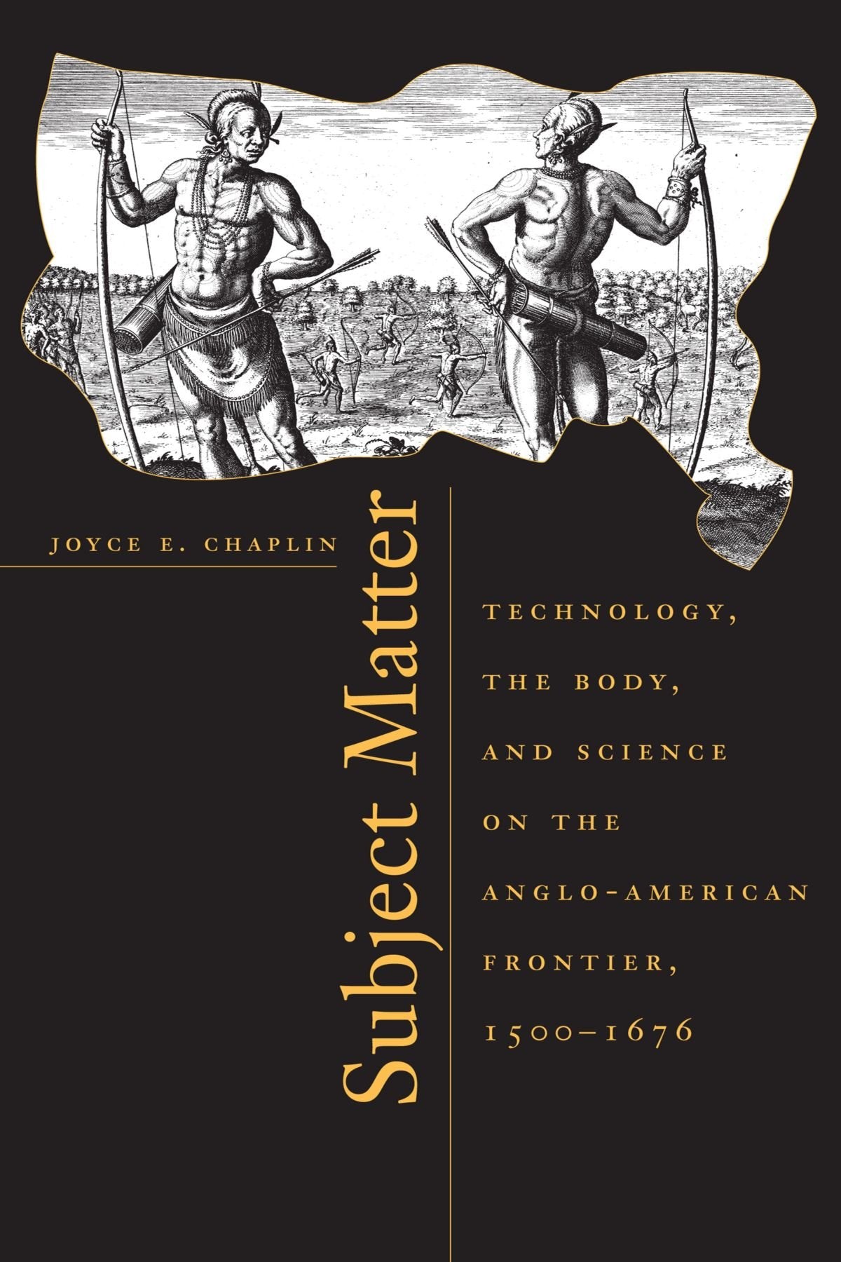 Subject Matter: Technology, The Body, And Science On The Angloamerican Frontier, 15001676,New