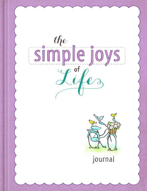 The Simple Joys Of Life Journal: Heartwarming Inspiration To Celebrate Your Life