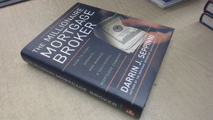 The Millionaire Mortgage Broker: How to Start, Operate, And Manage a Successful Mortgage Company,New