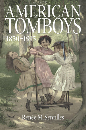 American Tomboys, 18501915 (Childhoods: Interdisciplinary Perspectives on Children and Youth),Used