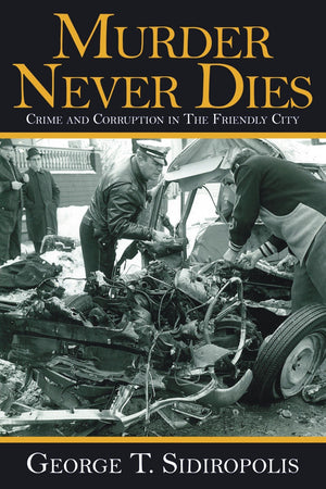 Murder Never Dies: Crime and Corruption in the Friendly City,Used