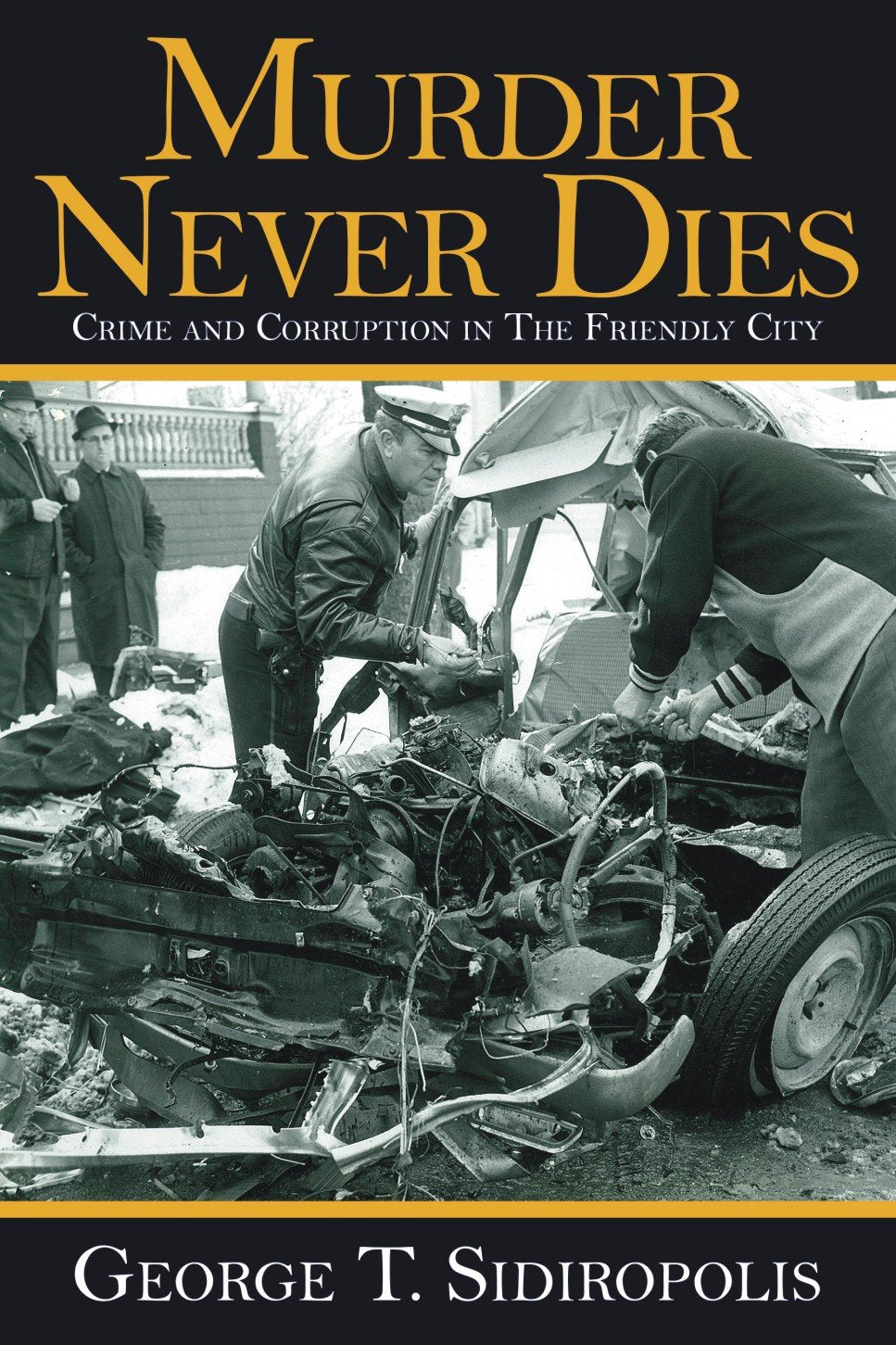 Murder Never Dies: Crime and Corruption in the Friendly City,Used