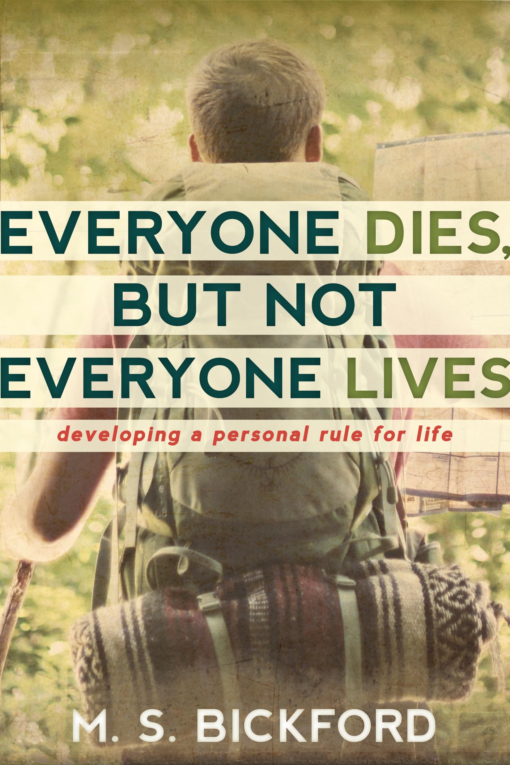 Everyone Dies, But Not Everyone Lives: Developing A Personal Rule For Life,Used
