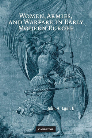 Women, Armies, and Warfare in Early Modern Europe,New
