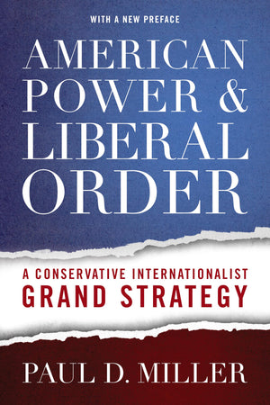 American Power and Liberal Order: A Conservative Internationalist Grand Strategy,Used