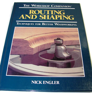 Routing and Shaping: Techniques for Better Woodworking (Workshop Companion),Used