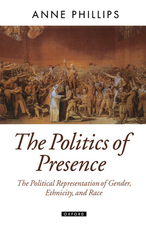 The Politics Of Presence (Oxford Political Theory),New