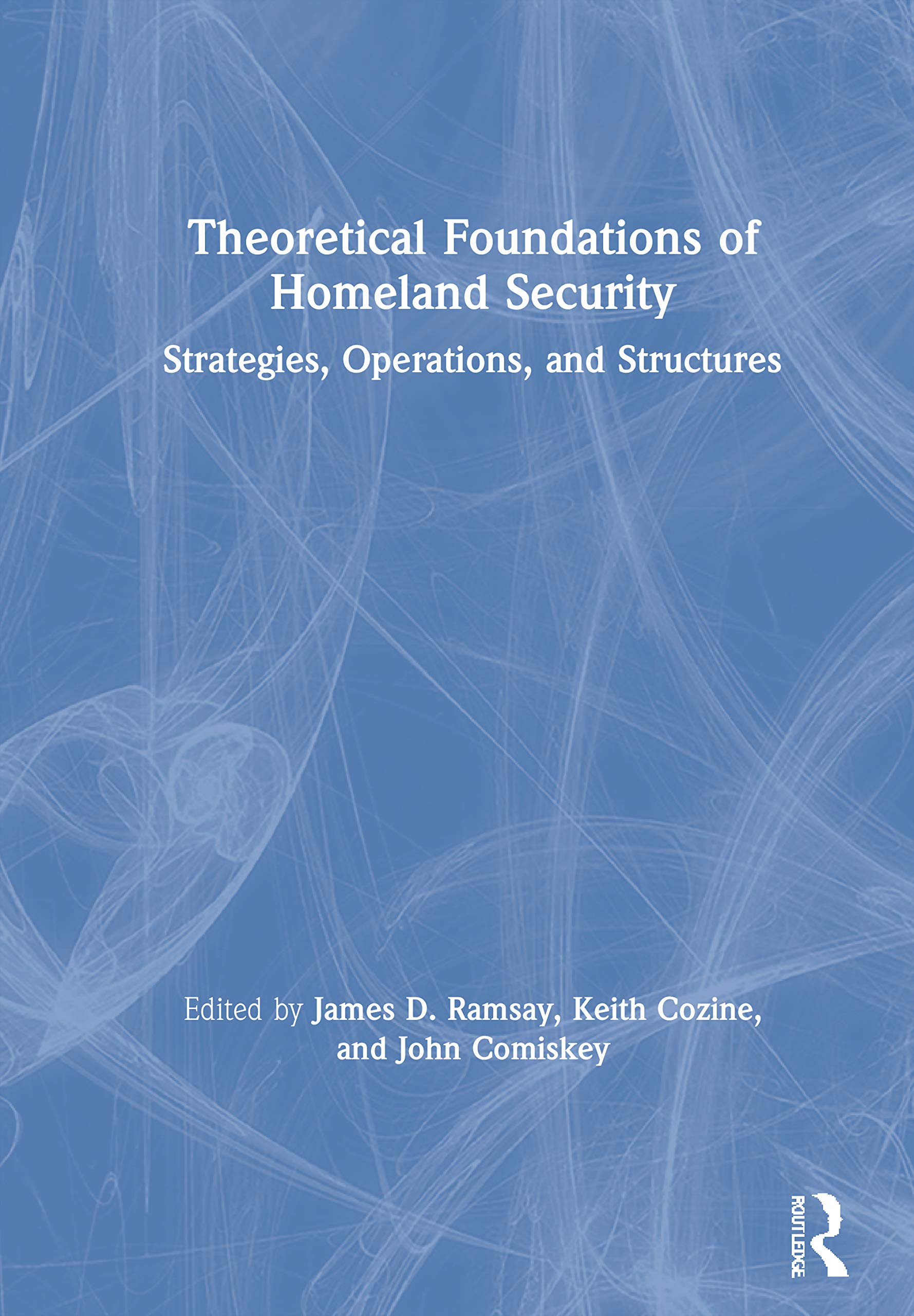 Theoretical Foundations of Homeland Security: Strategies, Operations, and Structures,Used