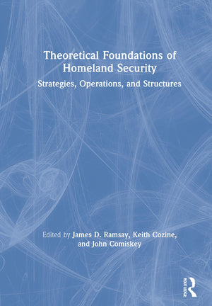 Theoretical Foundations of Homeland Security: Strategies, Operations, and Structures,Used