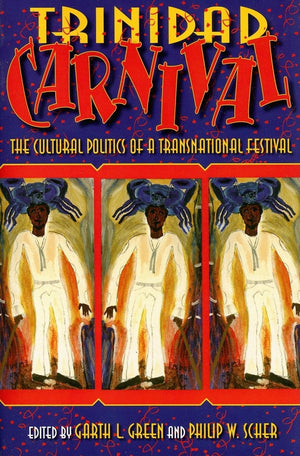 Trinidad Carnival: The Cultural Politics Of A Transnational Festival,New
