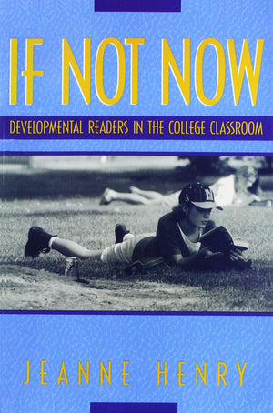 If Not Now: Developmental Readers in the College Classroom,New