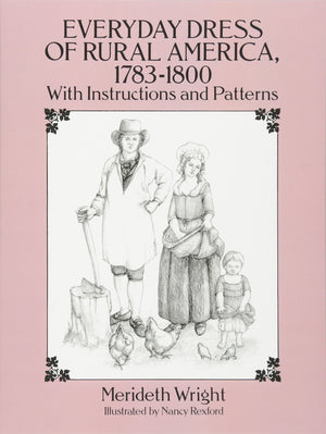 Everyday Dress Of Rural America, 17831800: With Instructions And Patterns (Dover Fashion And Costumes),Used