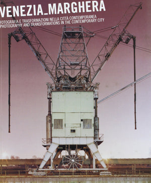 Venezia Marghera: Photography and Transformations in the Contemporary City.,Used