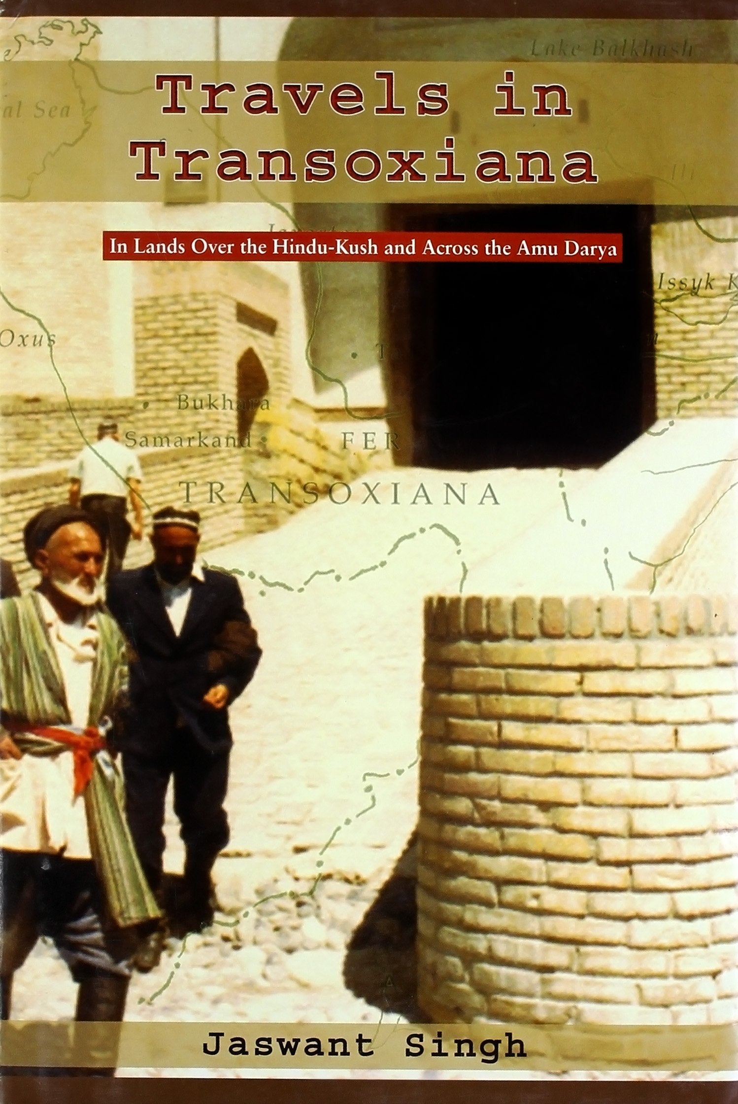 Travels In Transoxiana: In Lands Over The Hindu-Kush And Across The Amu Darya