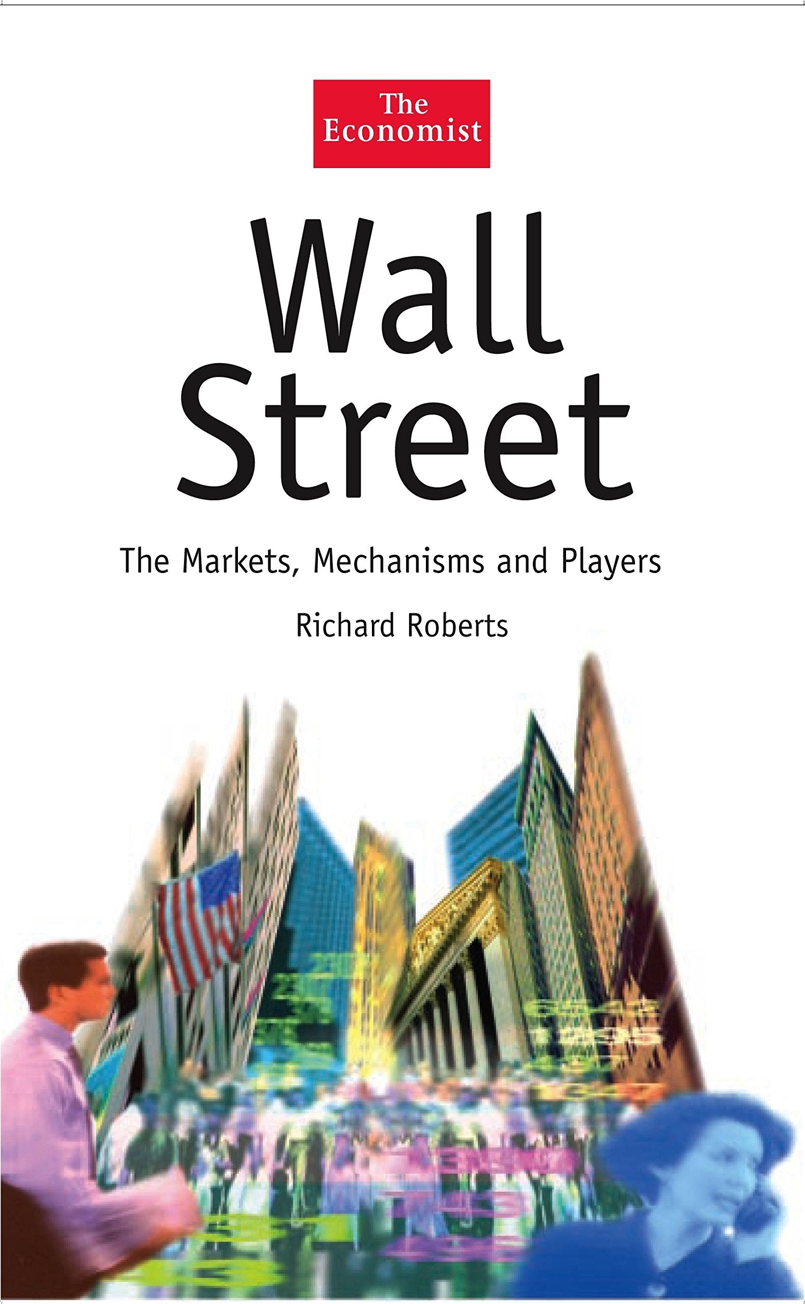 Wall Street: The Markets, Mechanisms and Players (The Economist Series),Used