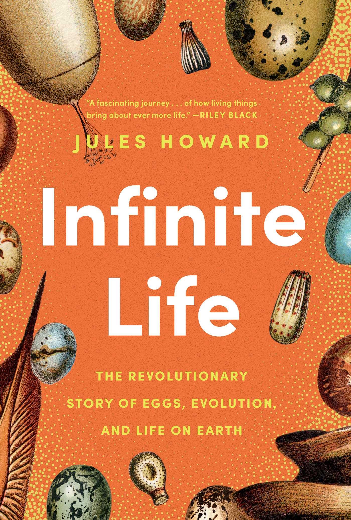 Infinite Life: The Revolutionary Story Of Eggs, Evolution, And Life On Earth