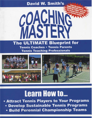 Coaching Mastery: The Ultimate Blueprint For Tennis Coaches, Tennis Parents, And Tennis Teaching Professionals-new,New