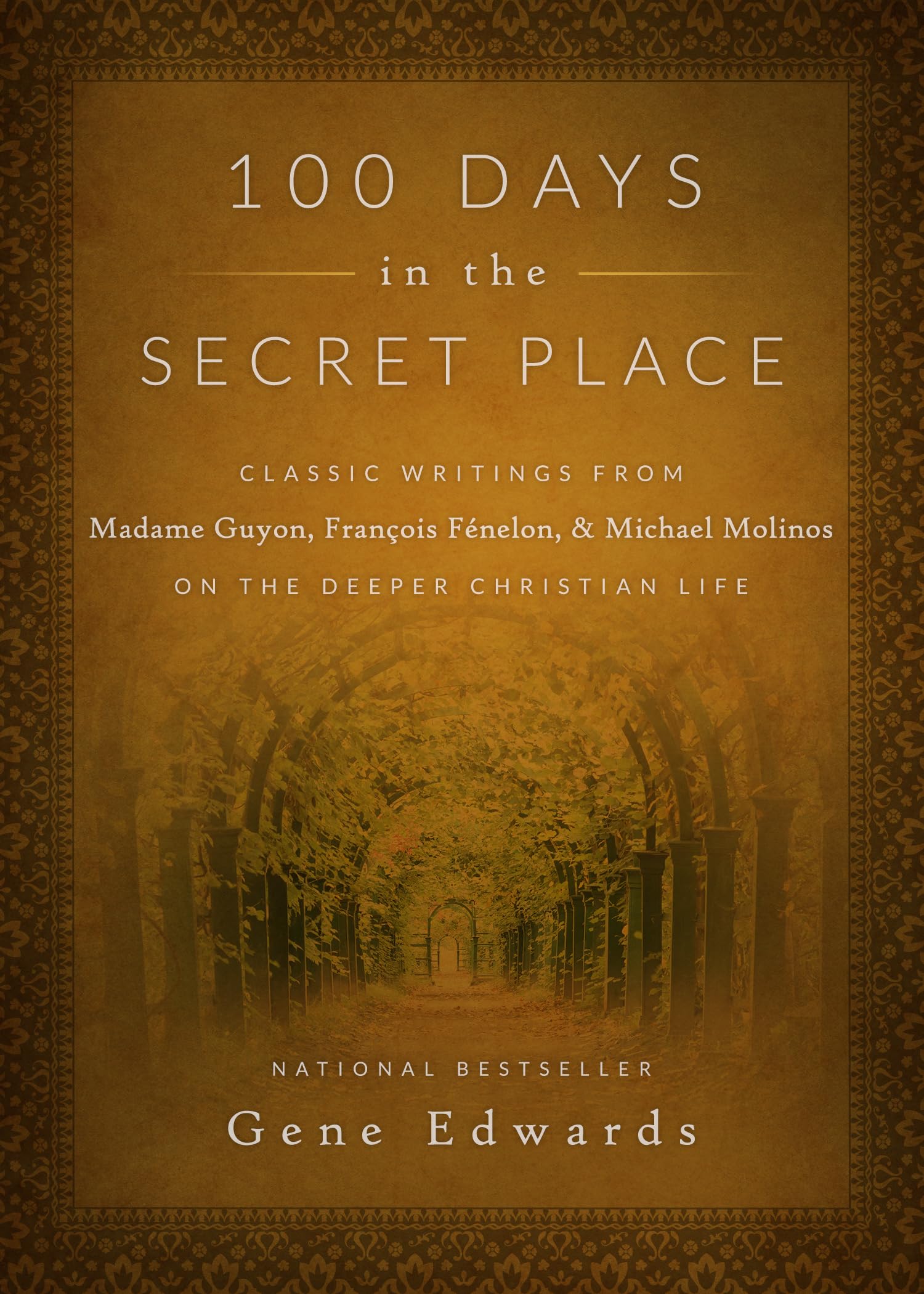 100 Days In The Secret Place: Classic Writings From Madame Guyon, Francois Fenelon, And Michael Molinos On The Deeper Christian