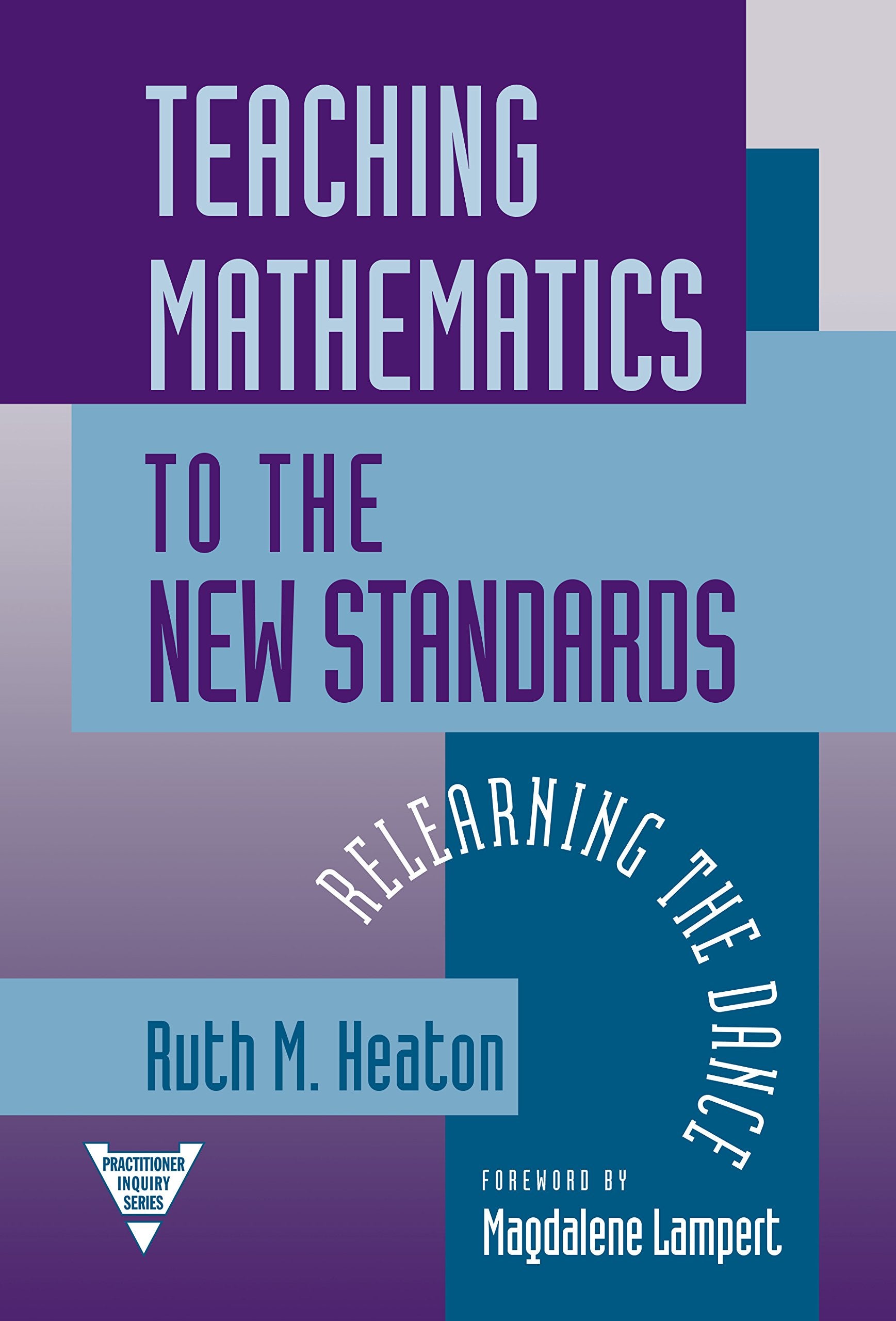 Teaching Mathematics to the New Standards: Relearning the Dance (Practitioner Inquiry Series),Used